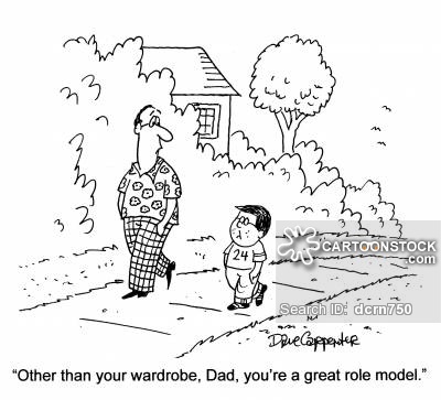 'Other than your wardrobe, Dad, you're a great role model.'