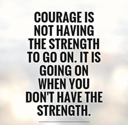 Courage-is-not-having-the-strength-to-go-on-it-is-going-on-when-you-dont-have-the-strength